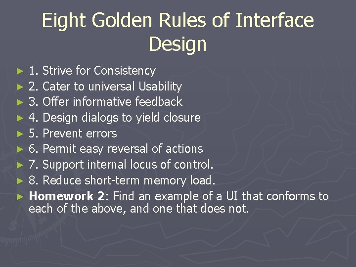 Eight Golden Rules of Interface Design 1. Strive for Consistency ► 2. Cater to