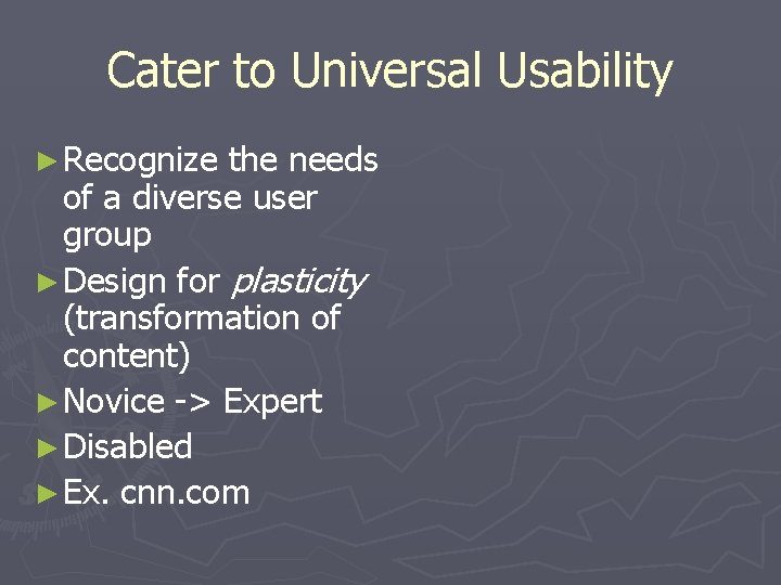 Cater to Universal Usability ► Recognize the needs of a diverse user group ►