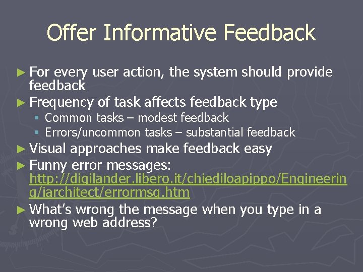 Offer Informative Feedback ► For every user action, the system should provide feedback ►