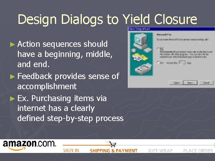 Design Dialogs to Yield Closure ► Action sequences should have a beginning, middle, and