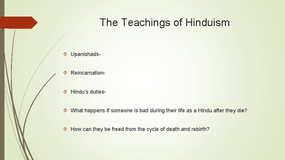 The Teachings of Hinduism Upanishads Reincarnation Hindu’s duties What happens if someone is bad