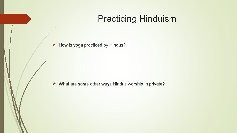 Practicing Hinduism How is yoga practiced by Hindus? What are some other ways Hindus