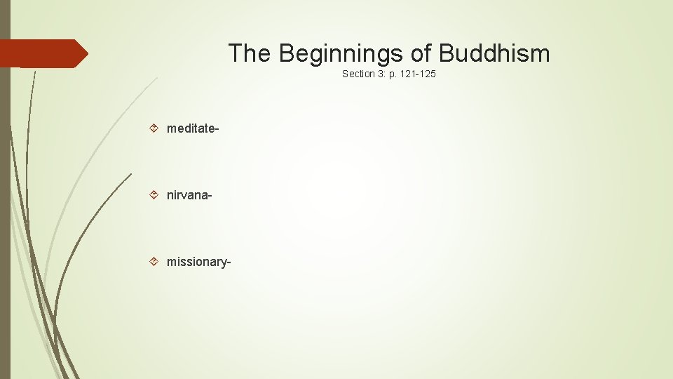 The Beginnings of Buddhism Section 3: p. 121 -125 meditate- nirvana- missionary- 