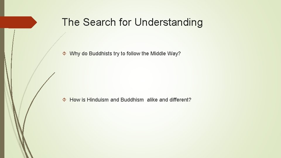 The Search for Understanding Why do Buddhists try to follow the Middle Way? How