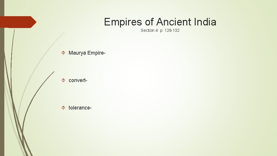 Empires of Ancient India Section 4: p. 128 -132 Maurya Empire- convert- tolerance- 