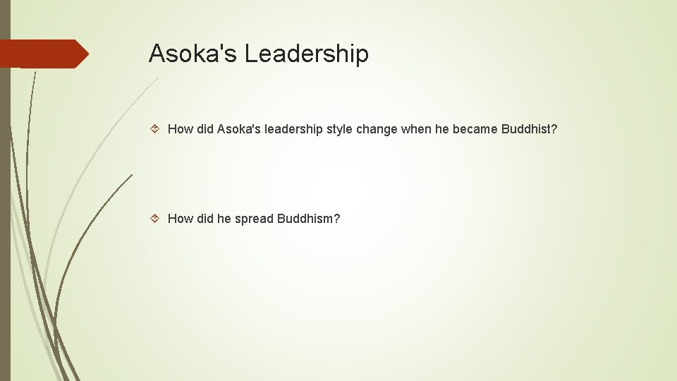 Asoka's Leadership How did Asoka's leadership style change when he became Buddhist? How did