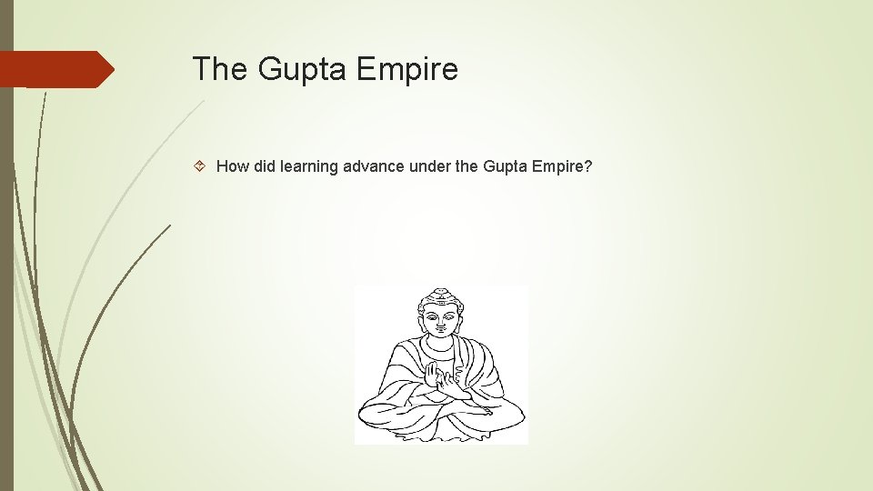 The Gupta Empire How did learning advance under the Gupta Empire? 