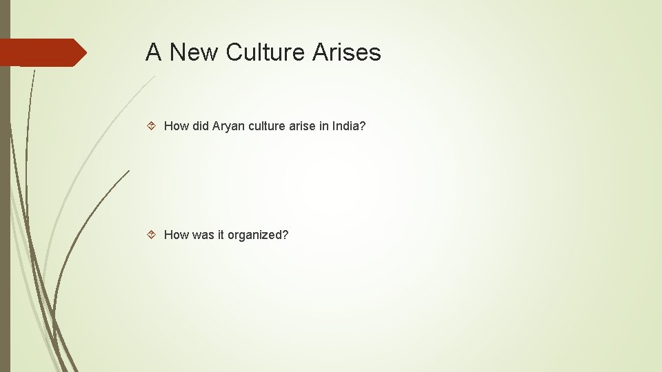 A New Culture Arises How did Aryan culture arise in India? How was it
