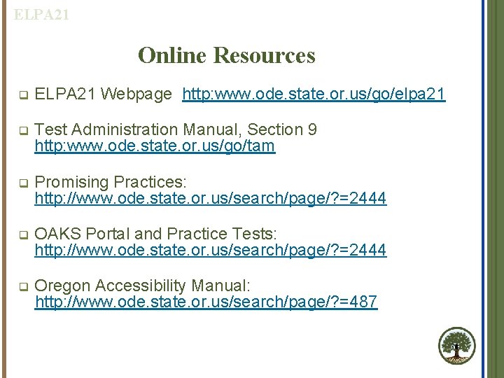 ELPA 21 Online Resources q ELPA 21 Webpage http: www. ode. state. or. us/go/elpa