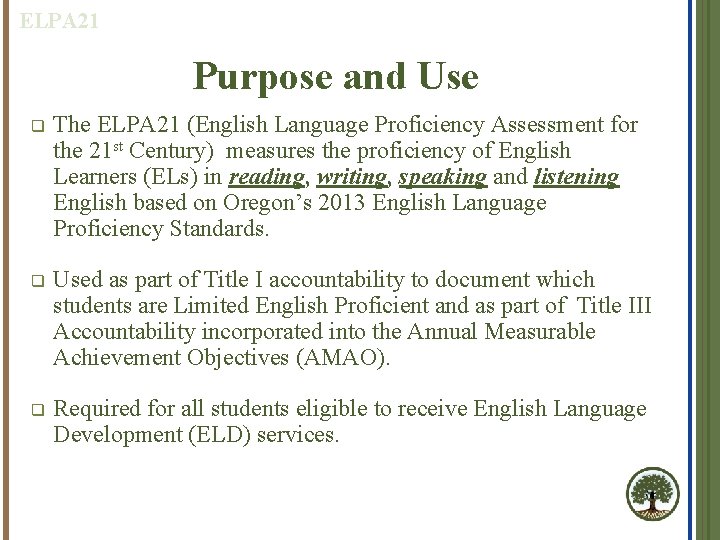 ELPA 21 Purpose and Use q The ELPA 21 (English Language Proficiency Assessment for