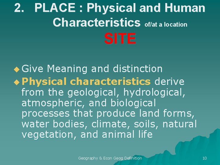 2. PLACE : Physical and Human Characteristics of/at a location SITE u Give Meaning