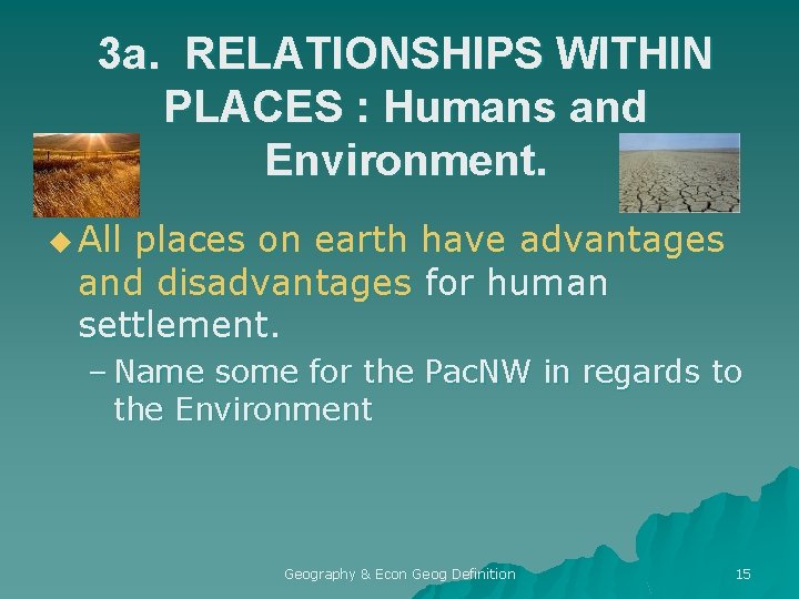 3 a. RELATIONSHIPS WITHIN PLACES : Humans and Environment. u All places on earth