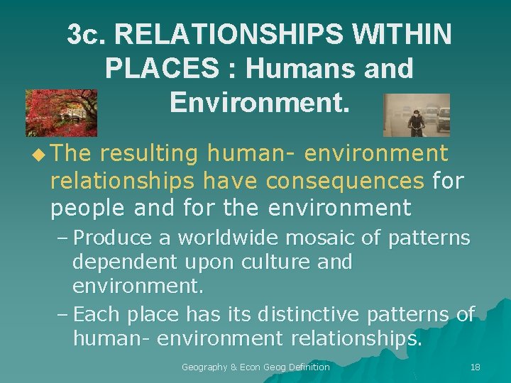 3 c. RELATIONSHIPS WITHIN PLACES : Humans and Environment. u The resulting human- environment