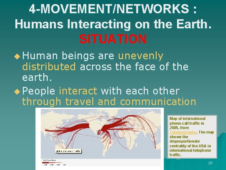 4 -MOVEMENT/NETWORKS : Humans Interacting on the Earth. SITUATION u Human beings are unevenly 4 -MOVEMENT/NETWORKS : Humans Interacting on the Earth. SITUATION u Human beings are unevenly