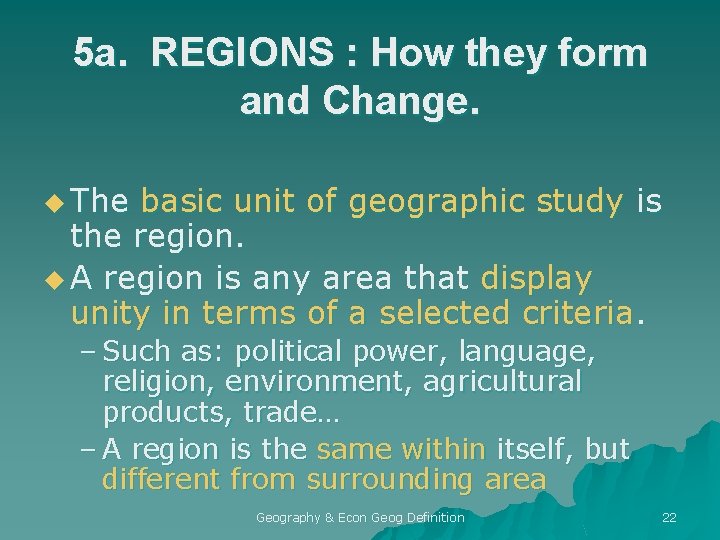 5 a. REGIONS : How they form and Change. u The basic unit of