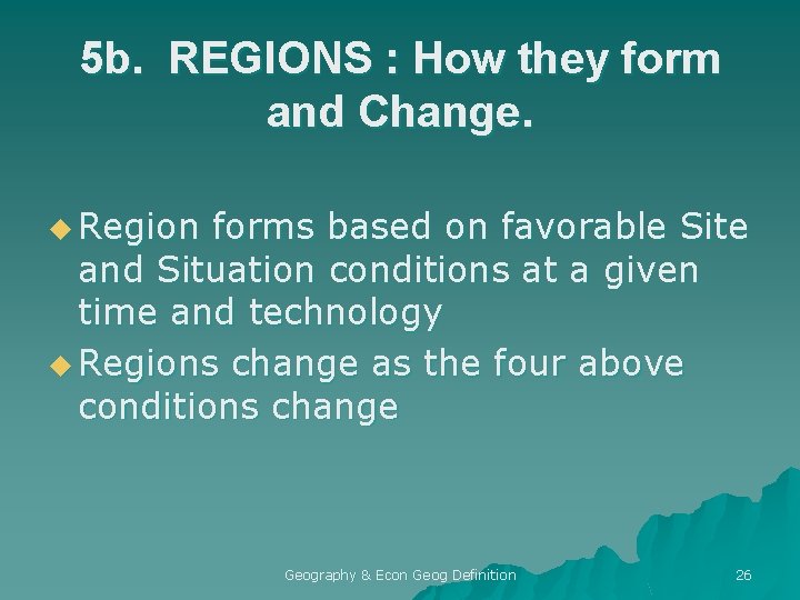 5 b. REGIONS : How they form and Change. u Region forms based on