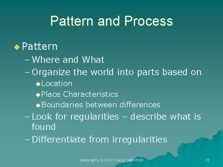 Pattern and Process u Pattern – Where and What – Organize the world into Pattern and Process u Pattern – Where and What – Organize the world into
