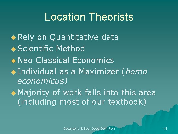 Location Theorists u Rely on Quantitative data u Scientific Method u Neo Classical Economics