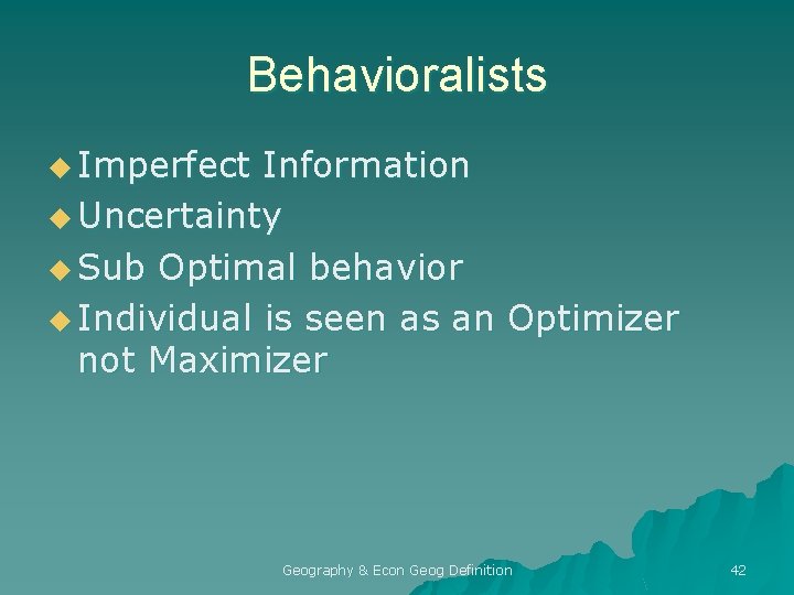 Behavioralists u Imperfect Information u Uncertainty u Sub Optimal behavior u Individual is seen