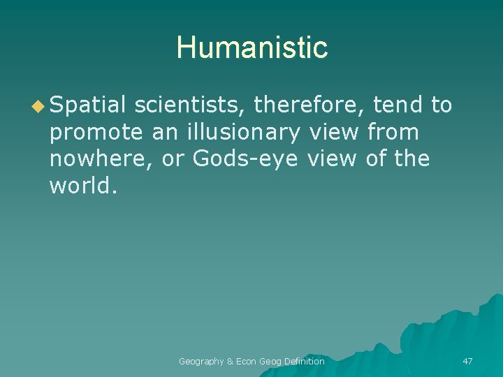 Humanistic u Spatial scientists, therefore, tend to promote an illusionary view from nowhere, or