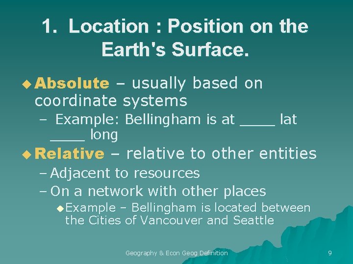 1. Location : Position on the Earth's Surface. u Absolute – usually based on