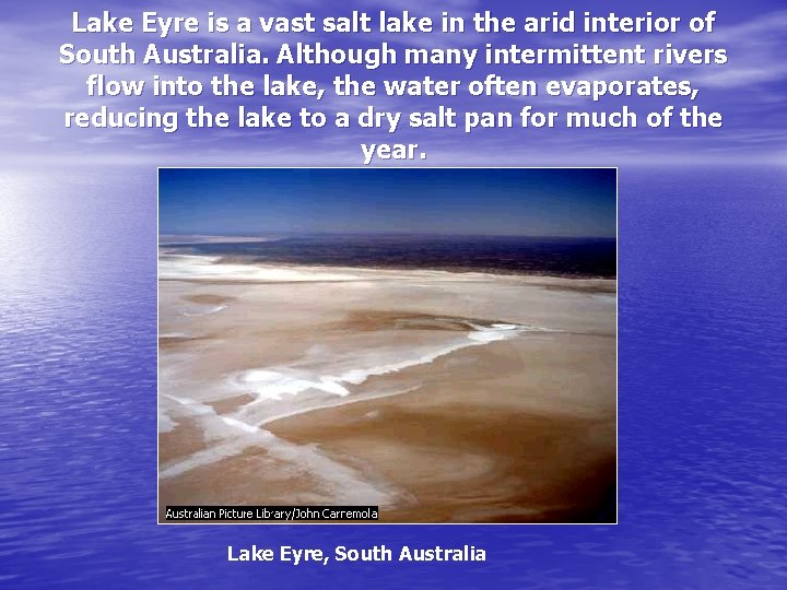 Lake Eyre is a vast salt lake in the arid interior of South Australia.