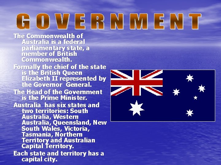 The Commonwealth of Australia is a federal parliamentary state, a member of British Commonwealth. The Commonwealth of Australia is a federal parliamentary state, a member of British Commonwealth.