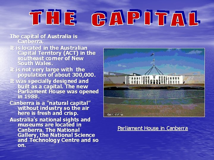 The capital of Australia is Canberra. It is located in the Australian Capital Territory