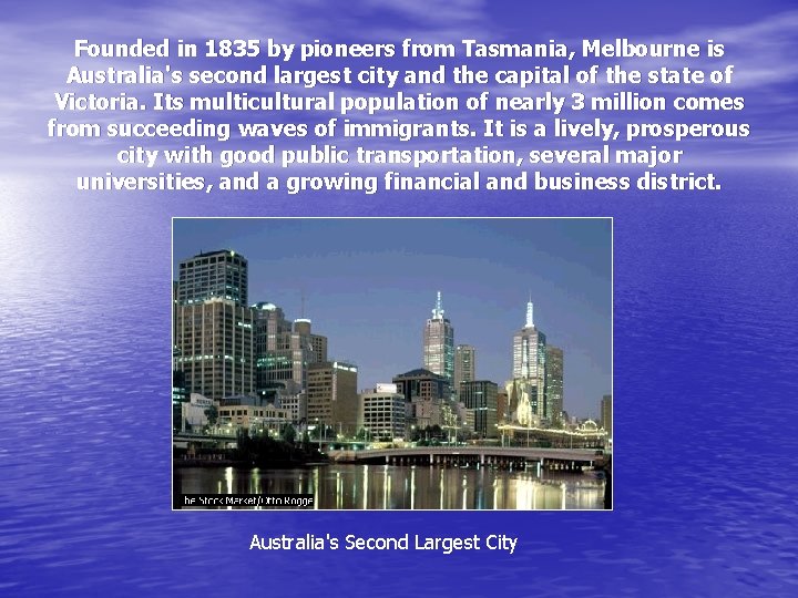 Founded in 1835 by pioneers from Tasmania, Melbourne is Australia's second largest city and