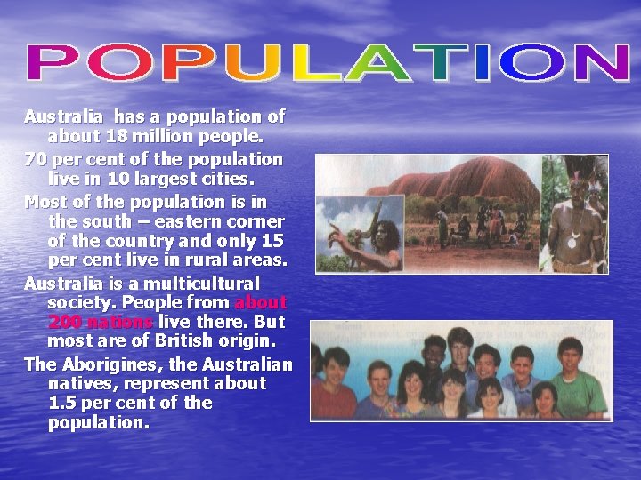 Australia has a population of about 18 million people. 70 per cent of the