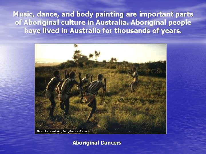 Music, dance, and body painting are important parts of Aboriginal culture in Australia. Aboriginal