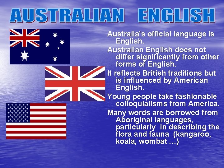 Australia’s official language is English. Australian English does not differ significantly from other forms Australia’s official language is English. Australian English does not differ significantly from other forms