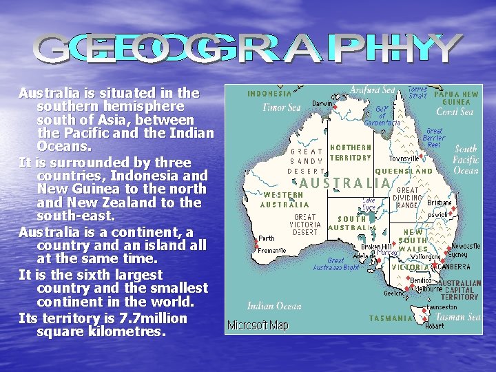 Australia is situated in the southern hemisphere south of Asia, between the Pacific and