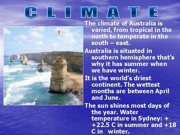 The climate of Australia is varied, from tropical in the north to temperate in