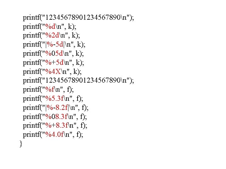  printf("1234567890n"); printf("%dn", k); printf("%2 dn", k); printf("|%-5 d|n", k); printf("%05 dn", k); printf("%+5