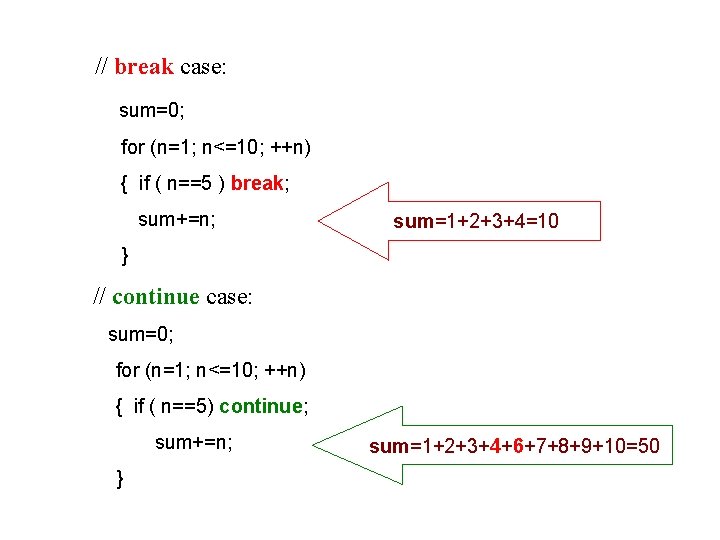  // break case: sum=0; for (n=1; n<=10; ++n) { if ( n==5 )