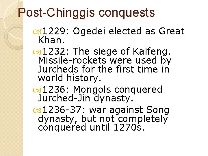 Post-Chinggis conquests 1229: Ogedei elected as Great Khan. 1232: The siege of Kaifeng. Missile-rockets
