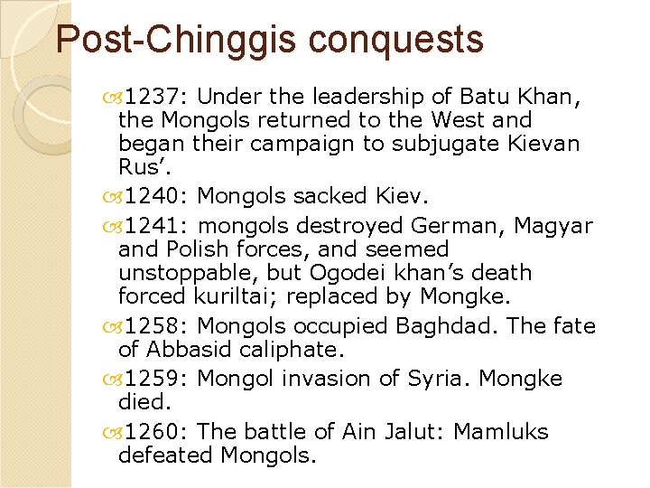 Post-Chinggis conquests 1237: Under the leadership of Batu Khan, the Mongols returned to the