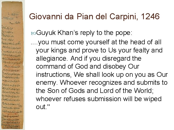 Giovanni da Pian del Carpini, 1246 Guyuk Khan’s reply to the pope: . .