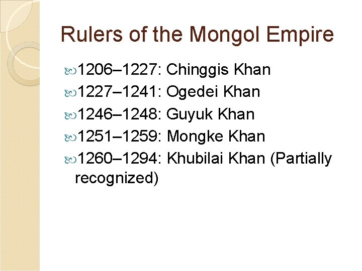 Rulers of the Mongol Empire 1206– 1227: Chinggis Khan 1227– 1241: Ogedei Khan 1246–