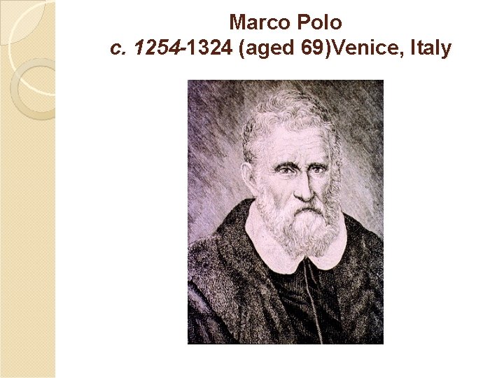 Marco Polo c. 1254 -1324 (aged 69)Venice, Italy 