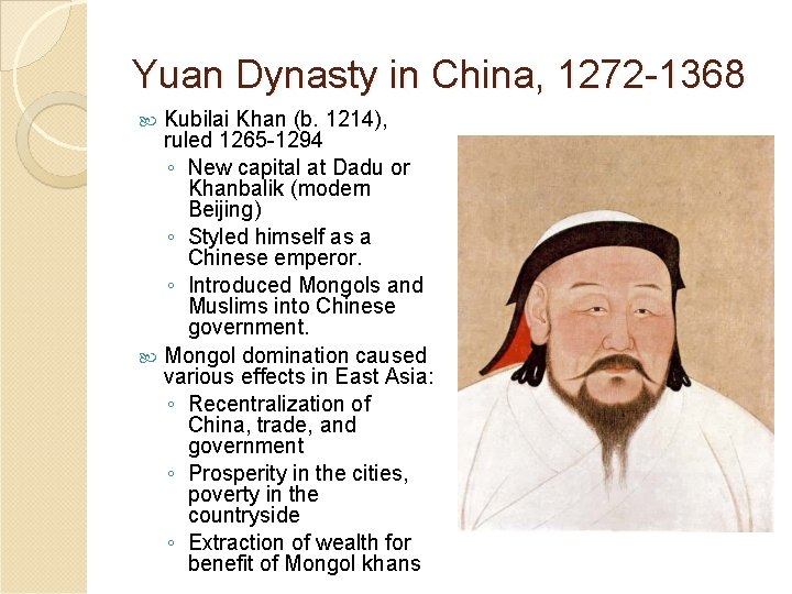 Yuan Dynasty in China, 1272 -1368 Kubilai Khan (b. 1214), ruled 1265 -1294 ◦