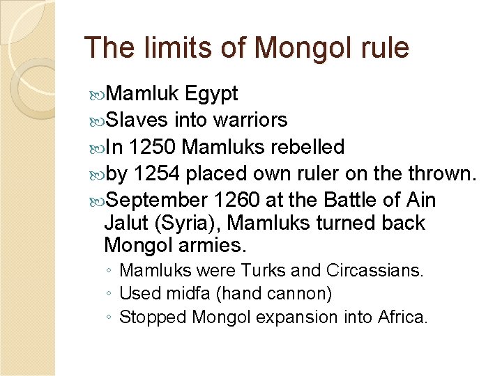 The limits of Mongol rule Mamluk Egypt Slaves into warriors In 1250 Mamluks rebelled