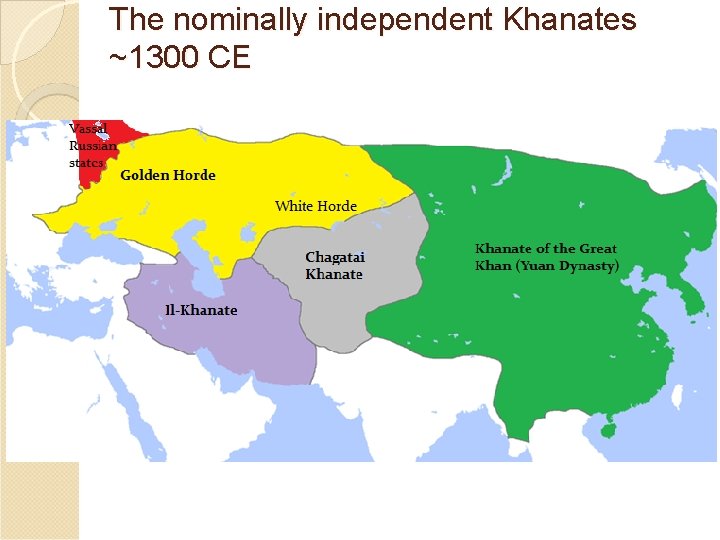 The nominally independent Khanates ~1300 CE 