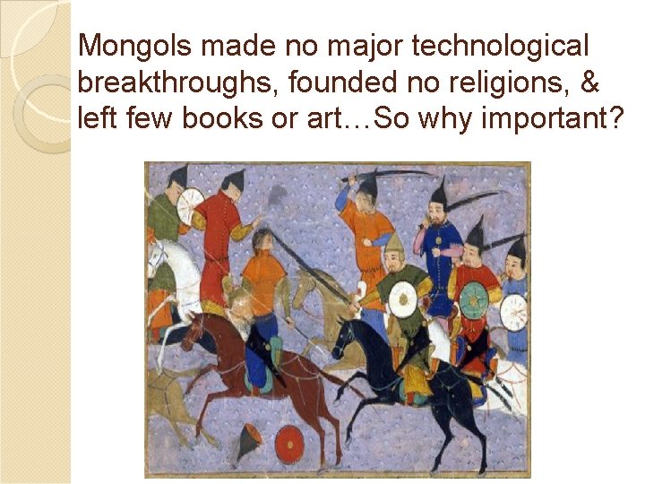 Mongols made no major technological breakthroughs, founded no religions, & left few books or