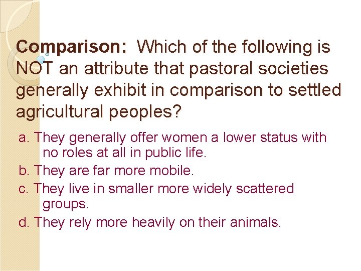 Comparison: Which of the following is NOT an attribute that pastoral societies generally exhibit