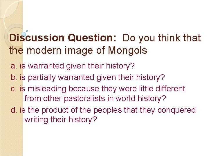 Discussion Question: Do you think that the modern image of Mongols a. is warranted