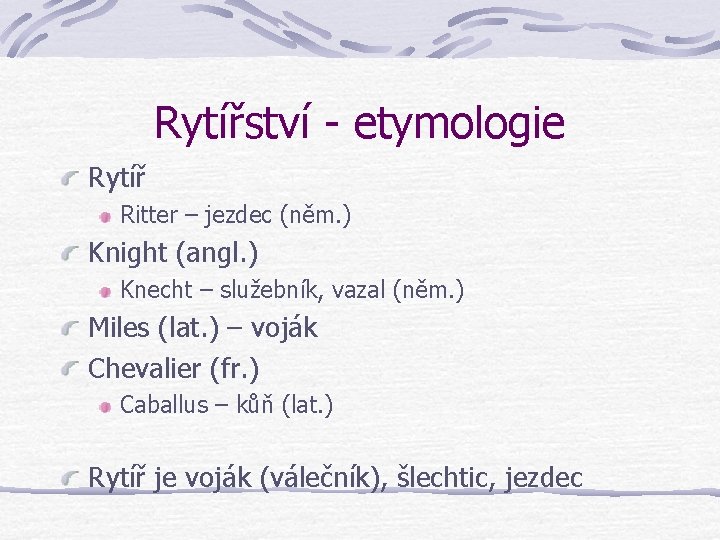 Rytířství - etymologie Rytíř Ritter – jezdec (něm. ) Knight (angl. ) Knecht –