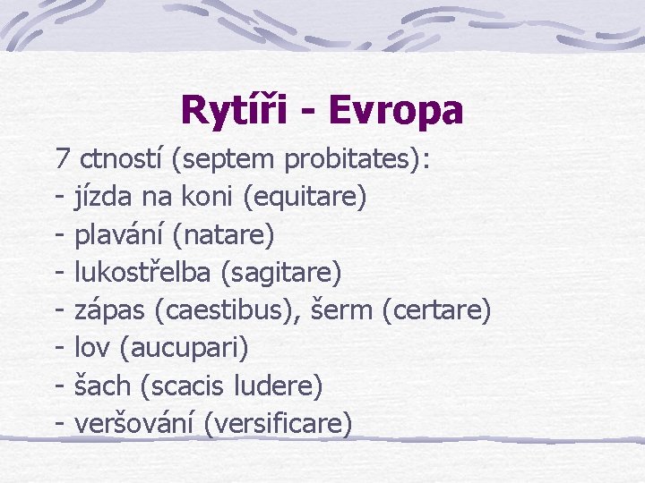 Rytíři - Evropa 7 ctností (septem probitates): - jízda na koni (equitare) - plavání