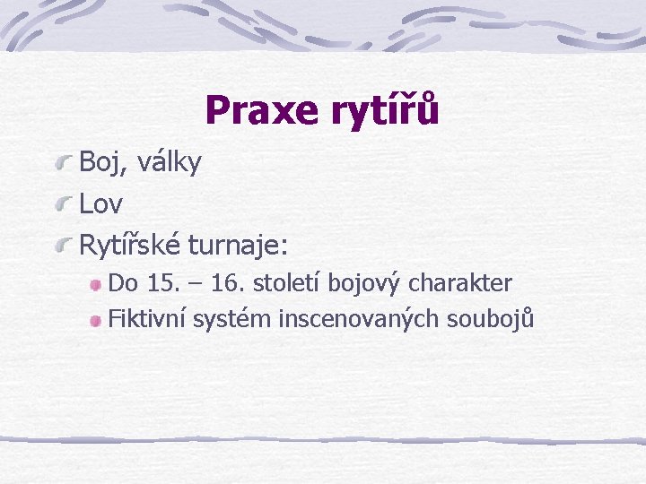 Praxe rytířů Boj, války Lov Rytířské turnaje: Do 15. – 16. století bojový charakter